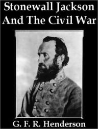 Stonewall Jackson and the American Civil War G. F. R. Henderson Author