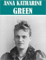 Essential Anna Katharine Green (22 books) - Anna Katharine Green