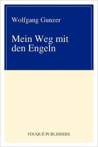 Mein Weg mit den Engeln Wolfgang Gunzer Author