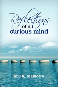 Reflections of a Curious Mind Anil Malhotra Author
