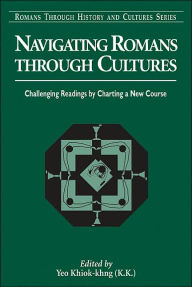 Navigating Romans Through Cultures: Challenging Readings by Charting a New Course Khiok-khng Yeo Editor