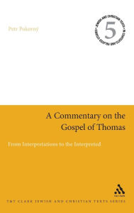 A Commentary on the Gospel of Thomas: From Interpretations to the Interpreted Petr Pokorný Author