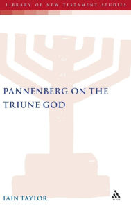Pannenberg on the Triune God Iain Taylor Author
