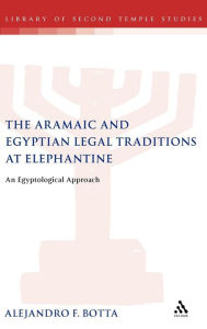 The Aramaic and Egyptian Legal Traditions at Elephantine: An Egyptological Approach Alejandro F. Botta Author
