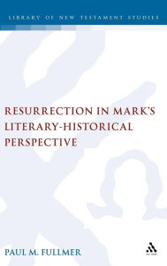 Resurrection in Mark's Literary-Historical Perspective Paul Fullmer Author