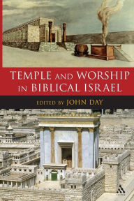 Temple and Worship in Biblical Israel John Day Editor
