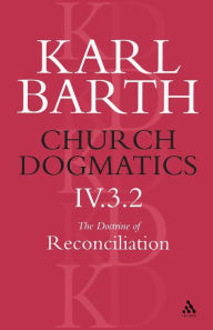 Church Dogmatics The Doctrine of Reconciliation, Volume 4, Part 3.2: Jesus Christ, the True Witness Karl Barth Author