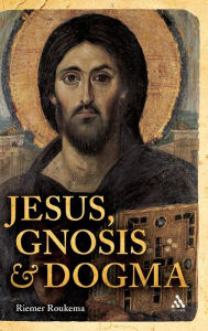 Jesus, Gnosis and Dogma Riemer Roukema Author
