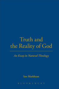 Truth and the Reality of God: An Essay in Natural Theology Ian Markham Author