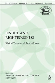 Justice and Righteousness: Biblical Themes and their Influence Henning Graf Reventlow Editor