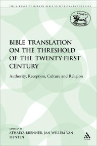 Bible Translation on the Threshold of the Twenty-First Century: Authority, Reception, Culture and Religion Athalya Brenner Editor