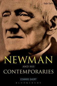 Newman and His Contemporaries Edward Short Author