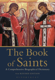 The Book of Saints: A Comprehensive Biographical Dictionary Basil Watkins Author