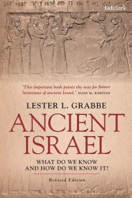 Ancient Israel: What Do We Know and How Do We Know It?: Revised Edition Lester L. Grabbe Author