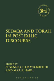 Sedaqa and Torah in Postexilic Discourse Susanne Gillmayr-Bucher Editor