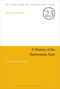 A History of the Hasmonean State: Josephus and Beyond Kenneth Atkinson Author