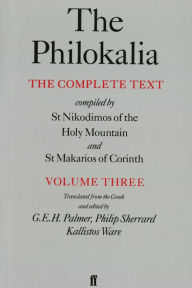 The Philokalia, Volume 3: The Complete Text; Compiled by St. Nikodimos of the Holy Mountain & St. Markarios of Corinth Saint Nikodimos Compiled by