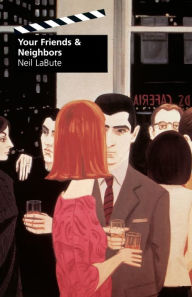 Your Friends And Neighbours by Neil Labute Paperback | Indigo Chapters