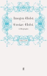 Gustav Holst: A Biography Imogen Holst Author
