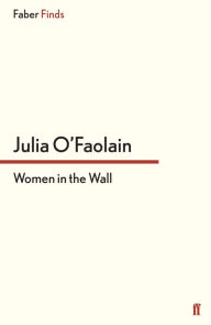 Women in the Wall - Julia O'Faolain
