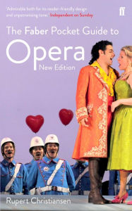 The Faber Pocket Guide to Opera: New Edition Rupert Christiansen Author