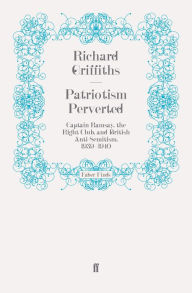 Patriotism Perverted: Captain Ramsay, the Right Club, and British Anti-Semitism, 1939-1940 Richard Griffiths Author