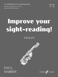 Improve Your Sight-reading! Violin, Grade 7-8: A Workbook for Examinations - Paul Harris