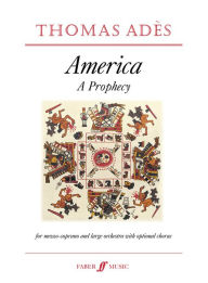 America -- A Prophecy: Score Thomas Ades Composer