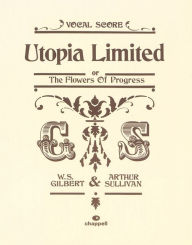 Utopia Limited: Vocal Score William S. Gilbert Composer