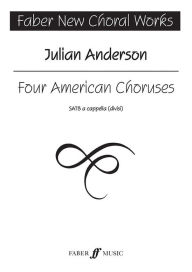 Four American Choruses: SATB Julian Anderson Composer