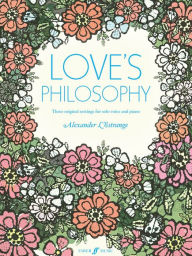Love's Philosophy: Three Original Settings for Solo Voice and Piano - Alexander L'Estrange
