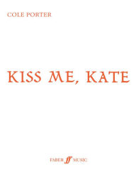 Kiss Me, Kate: Vocal Score Cole Porter Composer