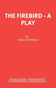 The Firebird - A Play - Neil Duffield