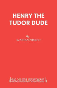 Henry the Tudor Dude Kjartan Poskitt Author