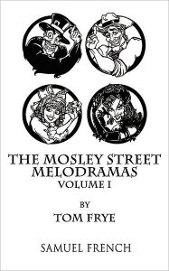 The Mosley Street Melodramas, Volume I Tom Frye Author