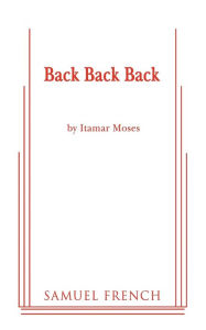 Back Back Back Itamar Moses Author