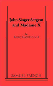 John Singer Sargent and Madame X Rosary Hartel O'Neill Author