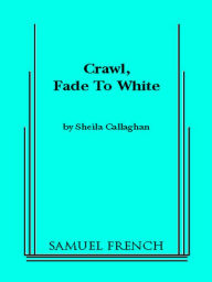 Crawl, Fade to White - Sheila Callaghan