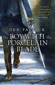 The Boy with the Porcelain Blade Den Patrick Author