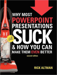 Why Most PowerPoint Presentations Suck, 2nd Edition Rick Altman Author