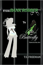 From Bank Robber To Butterfly - Ts Freeman