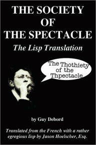 The Society of the Spectacle: The Lisp Translation Jason Hoelscher Author