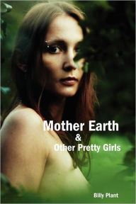 Mother Earth and Other Pretty Girls - Billy Plant