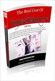 The Real Cost of Pornography Kevin Nye Author