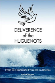 Deliverence Of The Huguenots - Goff E. Joyner