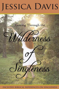 Getting Through the Wilderness of Singleness Jessica Davis Author