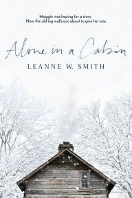 Alone in a Cabin Leanne W. Smith Author