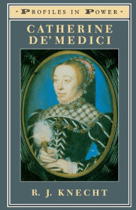 Catherine de'Medici R J Knecht Author