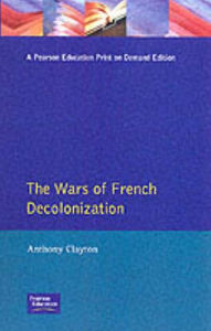 The Wars of French Decolonization Anthony Clayton Author