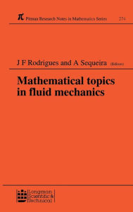 Mathematical Topics in Fluid Mechanics: Proceedings of the summer course held in Lisbon, Portugal, September 9-13, 1991 Jose Francisco Rodrigues Autho